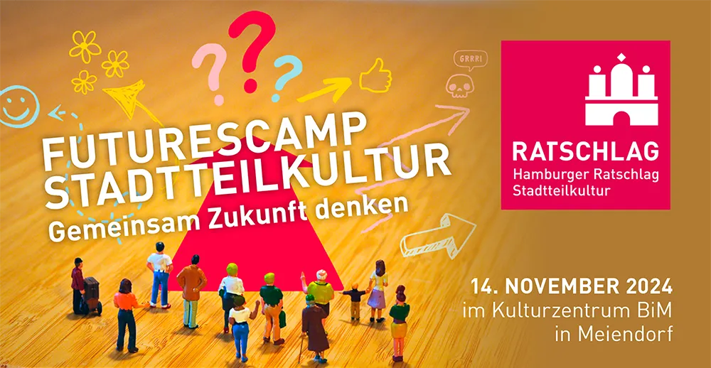 25. Ratschlag: FuturesCamp Stadtteilkultur „Gemeinsam Zukunft denken“ am 14. November 2024 im Kulturzentrum BiM