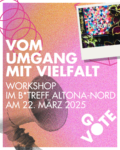 GoVote: Workshop „Vom Umgang mit Vielfalt“ im B*Treff Altona-Nord am 22. März 2025